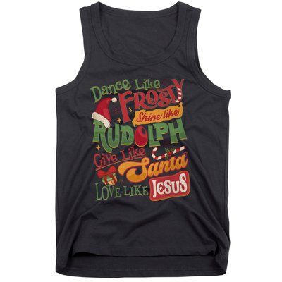 Dance Like Frosty Shine Like Rudolph Give Like Santa Love Like Jesus Tank Top