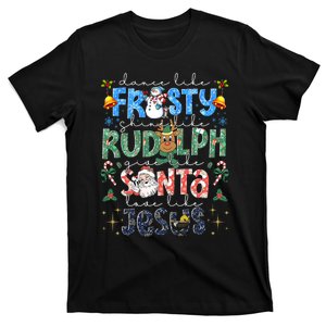 Dance Like Frosty Shine Like Love Like Jesus Xmas T-Shirt