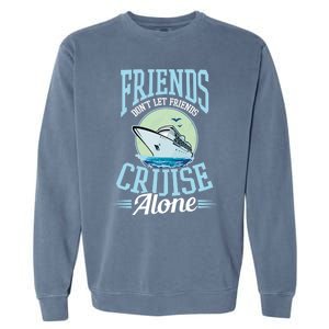 Dont Let Friends Cruise Alone Design Cruise Vacation Gift Garment-Dyed Sweatshirt