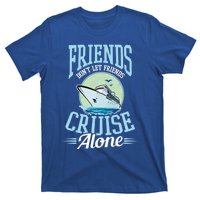 Dont Let Friends Cruise Alone Design Cruise Vacation Gift T-Shirt