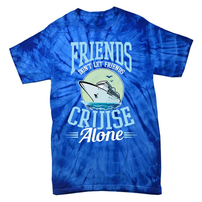 Dont Let Friends Cruise Alone Design Cruise Vacation Gift Tie-Dye T-Shirt