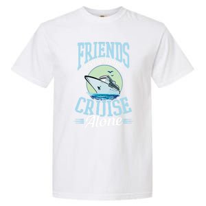 Dont Let Friends Cruise Alone Design Cruise Vacation Gift Garment-Dyed Heavyweight T-Shirt