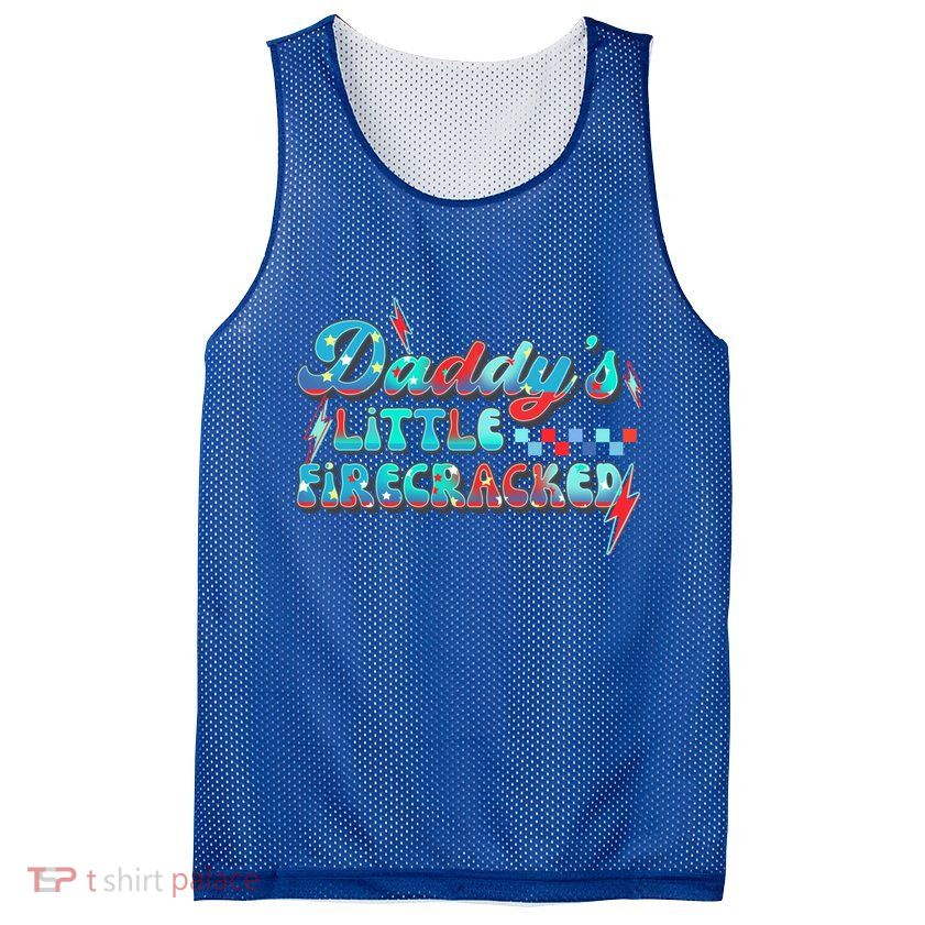 Daddys Little Firecracker Happy 4th Of July Independence Gift Mesh Reversible Basketball Jersey Tank