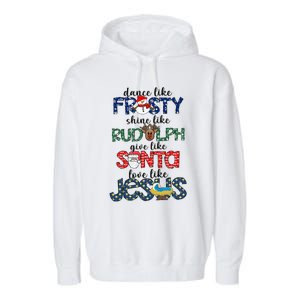 Dance Like Frosty Shine Give Santa Love Like Jesus Garment-Dyed Fleece Hoodie