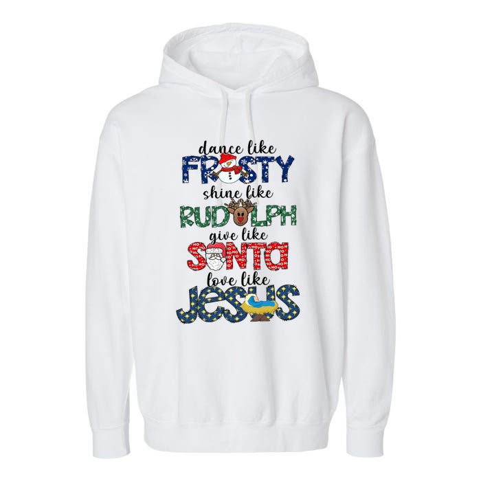 Dance Like Frosty Shine Give Santa Love Like Jesus Garment-Dyed Fleece Hoodie