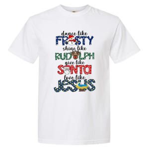 Dance Like Frosty Shine Give Santa Love Like Jesus Garment-Dyed Heavyweight T-Shirt