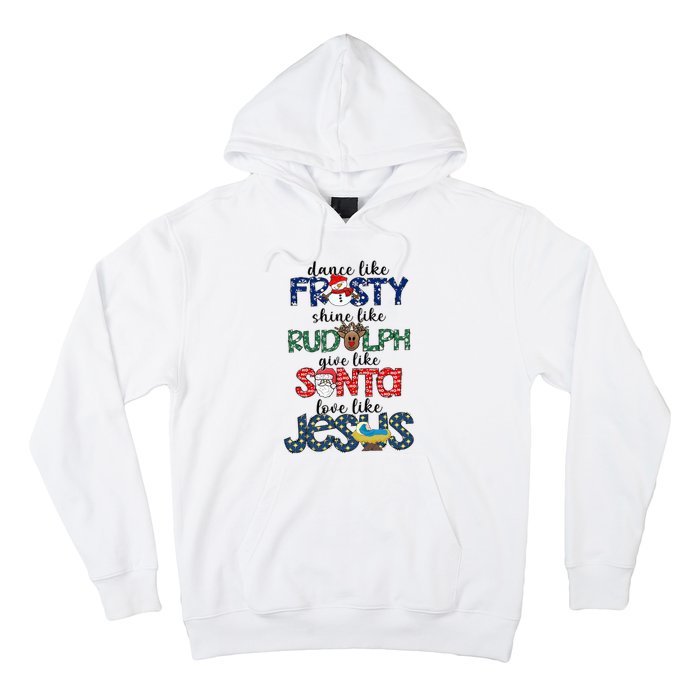 Dance Like Frosty Shine Give Santa Love Like Jesus Hoodie