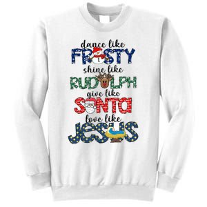 Dance Like Frosty Shine Give Santa Love Like Jesus Sweatshirt