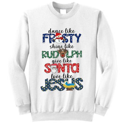 Dance Like Frosty Shine Give Santa Love Like Jesus Sweatshirt