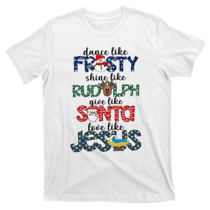 Dance Like Frosty Shine Give Santa Love Like Jesus T-Shirt