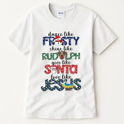 Dance Like Frosty Shine Give Santa Love Like Jesus Tall T-Shirt