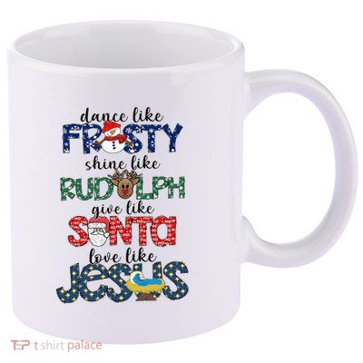 Dance Like Frosty Shine Give Santa Love Like Jesus 11oz C Handle Ceramic Mug
