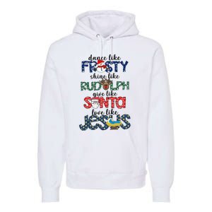 Dance Like Frosty Shine Give Santa Love Like Jesus Premium Hoodie