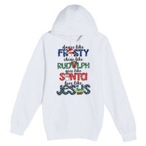 Dance Like Frosty Shine Give Santa Love Like Jesus Premium Pullover Hoodie