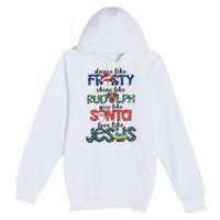 Dance Like Frosty Shine Give Santa Love Like Jesus Premium Pullover Hoodie