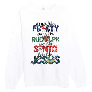 Dance Like Frosty Shine Give Santa Love Like Jesus Premium Crewneck Sweatshirt