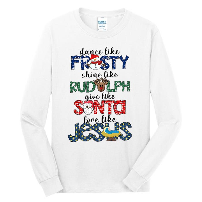 Dance Like Frosty Shine Give Santa Love Like Jesus Tall Long Sleeve T-Shirt