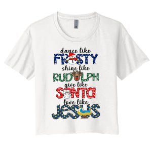 Dance Like Frosty Shine Give Santa Love Like Jesus Women's Crop Top Tee