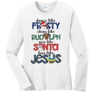 Dance Like Frosty Shine Give Santa Love Like Jesus Ladies Long Sleeve Shirt