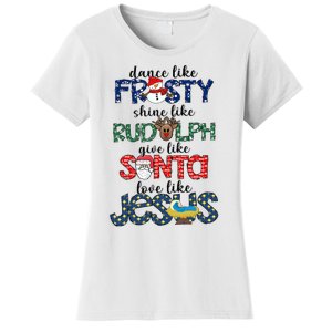 Dance Like Frosty Shine Give Santa Love Like Jesus Women's T-Shirt