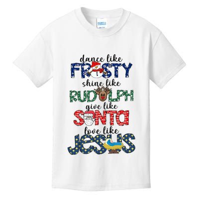 Dance Like Frosty Shine Give Santa Love Like Jesus Kids T-Shirt