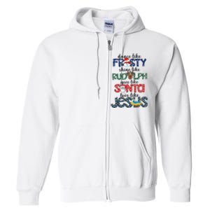 Dance Like Frosty Shine Give Santa Love Like Jesus Full Zip Hoodie