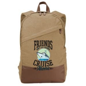 Dont Let Friends Cruise Alone Design Cruise Vacation Gift Cotton Canvas Backpack