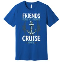 Dont Let Friends Cruise Alone Funny Boating Cruise Cool Gift Premium T-Shirt