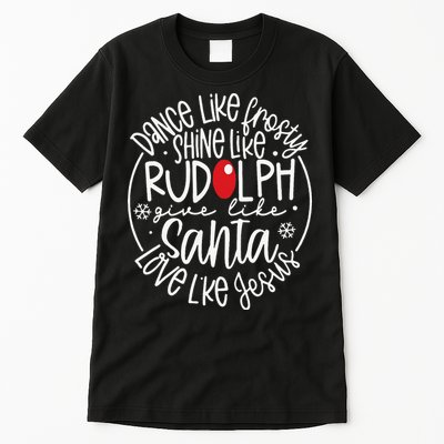 Dance Like Frosty Shine Rudolph Give Santa Love Jesus Tall T-Shirt