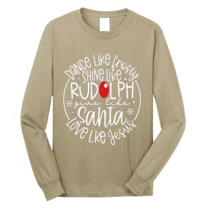 Dance Like Frosty Shine Rudolph Give Santa Love Jesus Long Sleeve Shirt