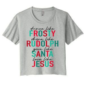 Dance Like Frosty Shine Rudolph Give Santa Love Like Jesus Women's Crop Top Tee