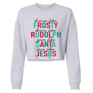 Dance Like Frosty Shine Rudolph Give Santa Love Like Jesus Cropped Pullover Crew