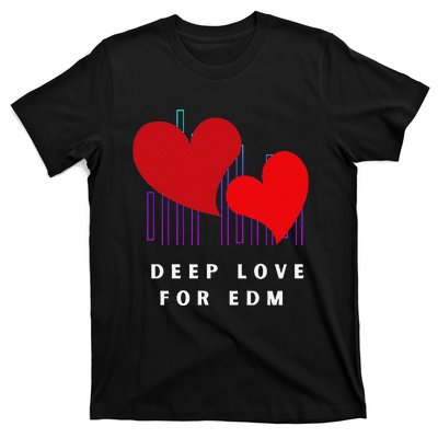 Deep Love For Edm Electronic Dance Music Humor T-Shirt