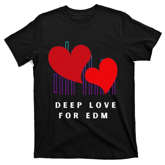 Deep Love For Edm Electronic Dance Music Humor T-Shirt