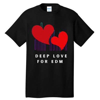 Deep Love For Edm Electronic Dance Music Humor Tall T-Shirt