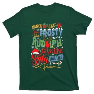 Dance Like Frosty Shine Like Rudolph Give Like Santa Lo.Ve Like Jesus T-Shirt