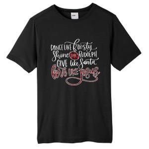 Dance Like Frosty Shine Rudolph Give Santa Love Like Jesus Gift Tall Fusion ChromaSoft Performance T-Shirt