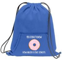 Donut Lover Funny Gift You Donut Know How Much I Love Donuts Gift Sweatshirt Cinch Pack Bag