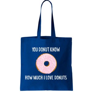 Donut Lover Funny Gift You Donut Know How Much I Love Donuts Gift Tote Bag