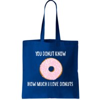 Donut Lover Funny Gift You Donut Know How Much I Love Donuts Gift Tote Bag