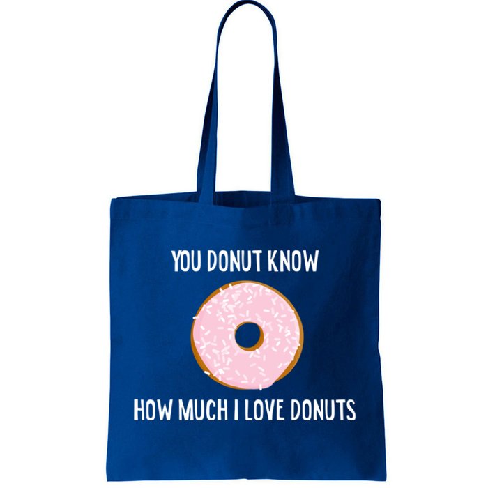 Donut Lover Funny Gift You Donut Know How Much I Love Donuts Gift Tote Bag