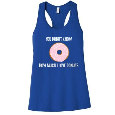 Donut Lover Funny Gift You Donut Know How Much I Love Donuts Gift Women's Racerback Tank