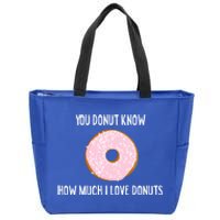 Donut Lover Funny Gift You Donut Know How Much I Love Donuts Gift Zip Tote Bag