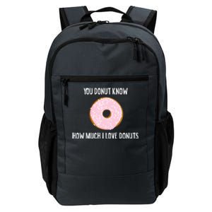 Donut Lover Funny Gift You Donut Know How Much I Love Donuts Gift Daily Commute Backpack