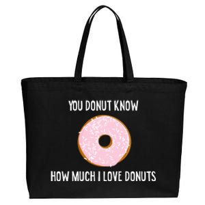 Donut Lover Funny Gift You Donut Know How Much I Love Donuts Gift Cotton Canvas Jumbo Tote