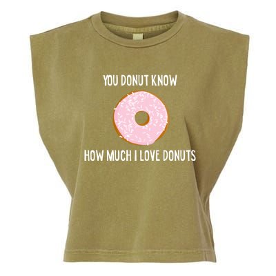 Donut Lover Funny Gift You Donut Know How Much I Love Donuts Gift Garment-Dyed Women's Muscle Tee