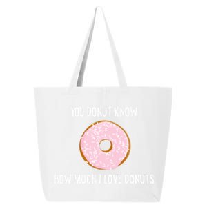 Donut Lover Funny Gift You Donut Know How Much I Love Donuts Gift 25L Jumbo Tote