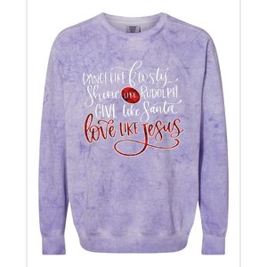 Dance Like Frosty Shine Like Rudolph Give Like Santa Love Like Jesus Christmas Colorblast Crewneck Sweatshirt