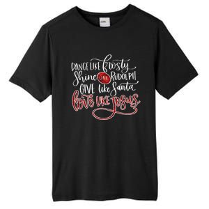 Dance Like Frosty Shine Like Rudolph Give Like Santa Love Like Jesus Christmas Tall Fusion ChromaSoft Performance T-Shirt