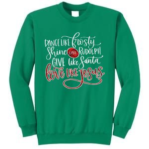 Dance Like Frosty Shine Like Rudolph Give Like Santa Love Like Jesus Christmas Sweatshirt